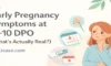 Early Pregnancy Symptoms at 5–10 DPO (What’s Actually Real?)