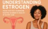 Understanding Estrogen: How This Key Hormone Shapes Women’s Health at Every Age
