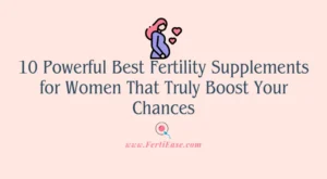 10 Powerful Best Fertility Supplements for Women That Truly Boost Your Chances
