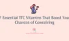7 Essential TTC Vitamins That Boost Your Chances of Conceiving