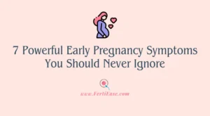 7 Powerful Early Pregnancy Symptoms You Should Never Ignore