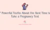 7 Powerful Truths About the Best Time to Take a Pregnancy Test