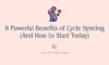 8 Powerful Benefits of Cycle Syncing (And How to Start Today)