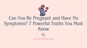 Can You Be Pregnant and Have No Symptoms? 7 Powerful Truths You Must Know
