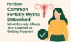 Common Fertility Myths Debunked: What Actually Affects Your Chances of Getting Pregnant