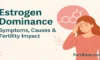 Estrogen Dominance: Symptoms, Causes & Fertility Impact