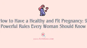 How to Have a Healthy and Fit Pregnancy: 9 Powerful Rules Every Woman Should Know
