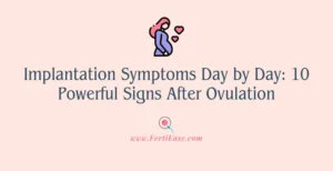 Implantation Symptoms Day by Day: 10 Powerful Signs After Ovulation
