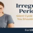 Irregular Periods: Silent Cycle Changes You Shouldn’t Ignore 2026