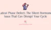 Luteal Phase Defect: The Silent Hormone Issue That Can Disrupt Your Cycle