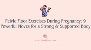 Pelvic Floor Exercises During Pregnancy: 9 Powerful Moves for a Strong & Supported Body