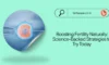 Boosting Fertility Naturally: Science-Backed Strategies to Try Today