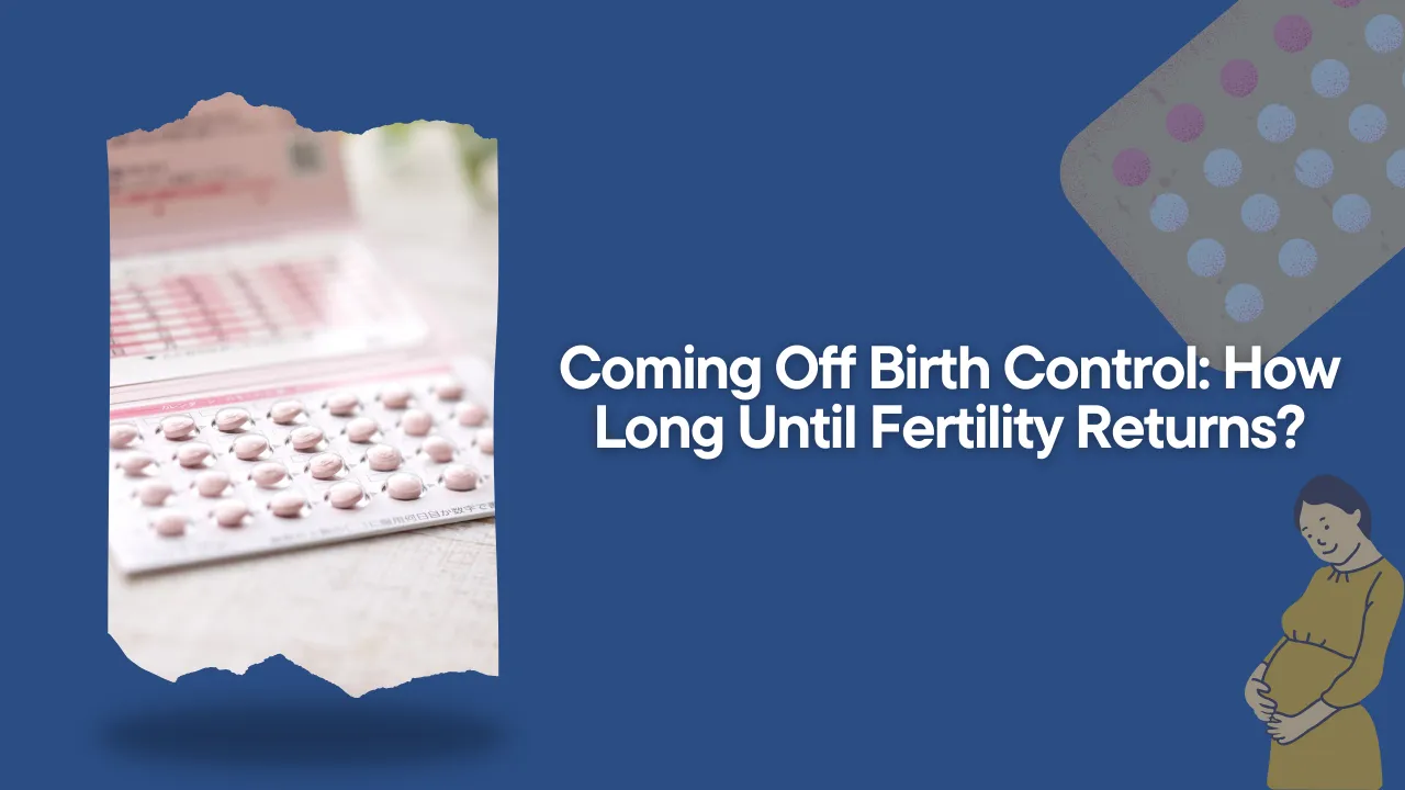 Coming Off Birth Control How Long Until Fertility Returns Realistic Timeline What To Expect Fertiease