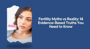 Fertility Myths vs Reality: 14 Evidence-Based Truths You Need to Know