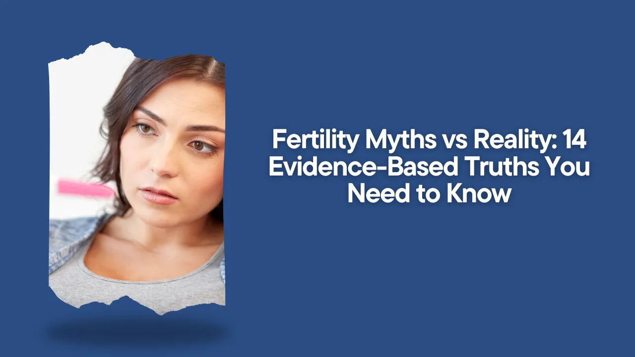 Fertility Myths Vs Reality 14 Evidence Based Truths You Need To Know Fertiease