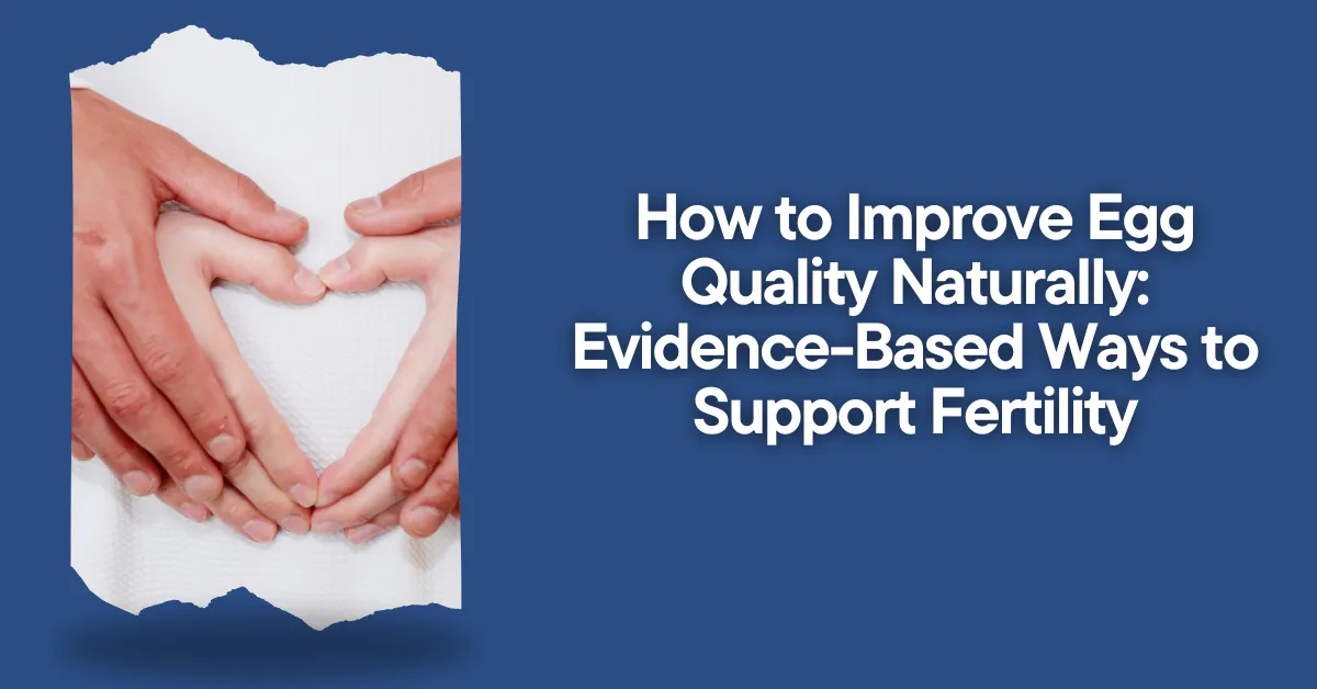How To Improve Egg Quality Naturally Evidence Based Ways To Support Fertility Fertiease