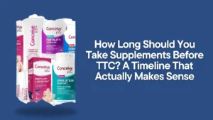 How Long Should You Take Supplements Before TTC? A Timeline That Actually Makes Sense